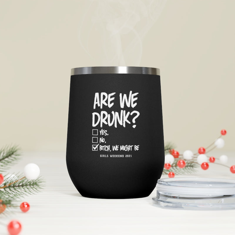 Are We Drunk? - 12oz Insulated Wine Tumbler